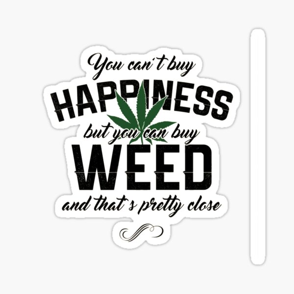 You can't buy happiness but you can buy weed Sticker
