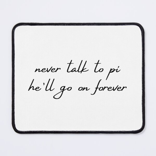 Item preview, Never Talk To Pi - He'll Go On Forever - Pi Day designed and sold by NotablyDesigned.