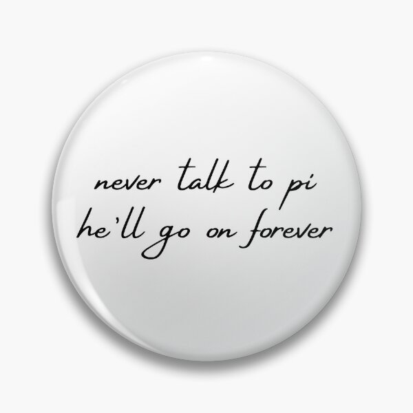Item preview, Never Talk To Pi - He'll Go On Forever - Pi Day designed and sold by NotablyDesigned.