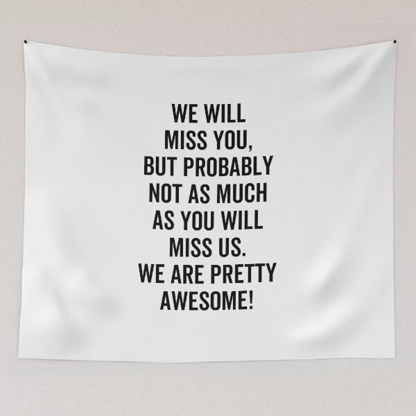 Item preview, We Will Miss You, but probably not as much as you will miss us. We are pretty awesome! designed and sold by jelgavia.