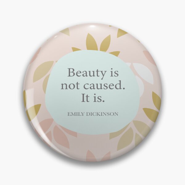 Item preview, Beauty is not caused. It is. ― Emily Dickinson designed and sold by StudioCitrine.