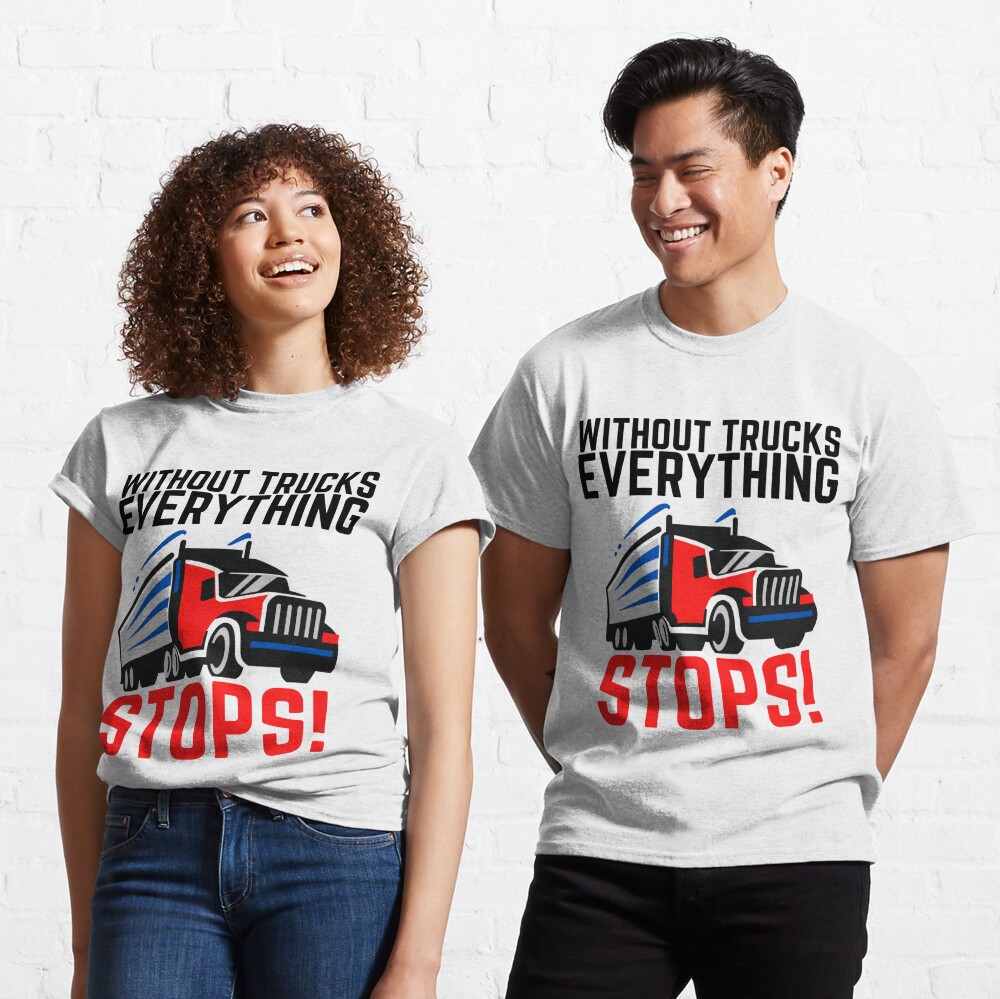 Without Trucks Everything Stops Support Truck Drivers T-Shirt - TeeNavi