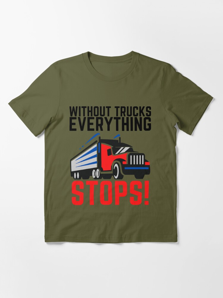 Without Trucks Everything Stops Support Truck Drivers T-Shirt - TeeNavi