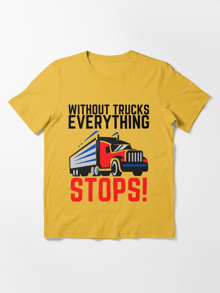 Without Trucks Everything Stops Support Truck Drivers T-Shirt - TeeNavi