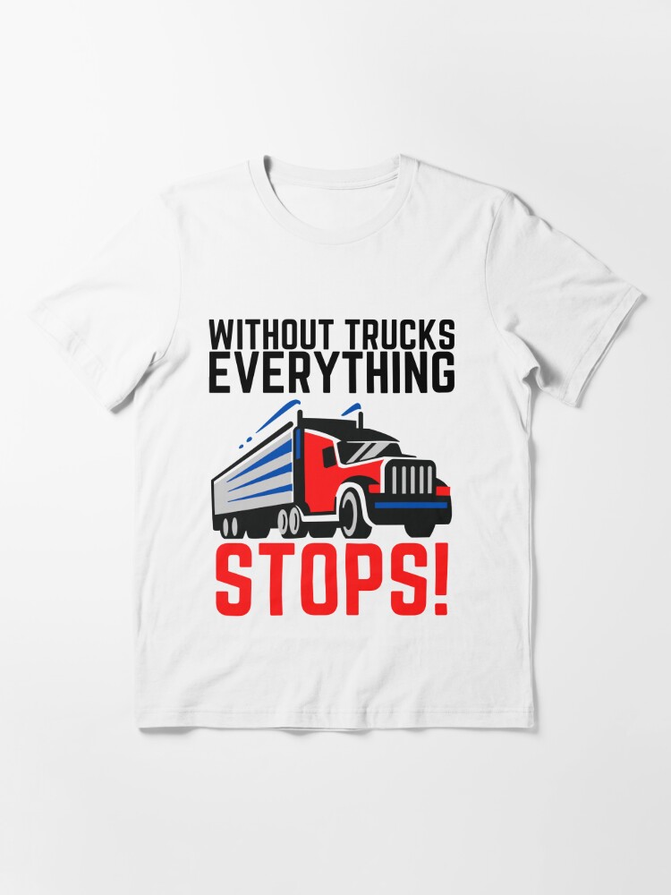 Without Trucks Everything Stops Support Truck Drivers T-Shirt - TeeNavi