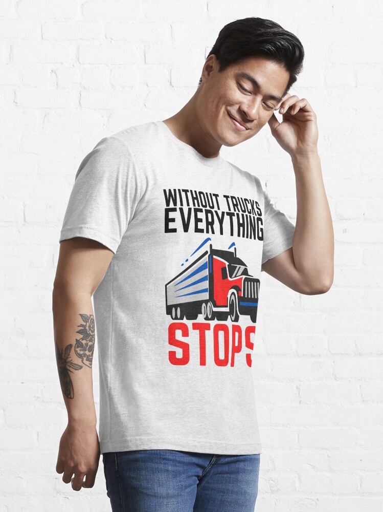 Without Trucks Everything Stops Support Truck Drivers T-Shirt - TeeNavi