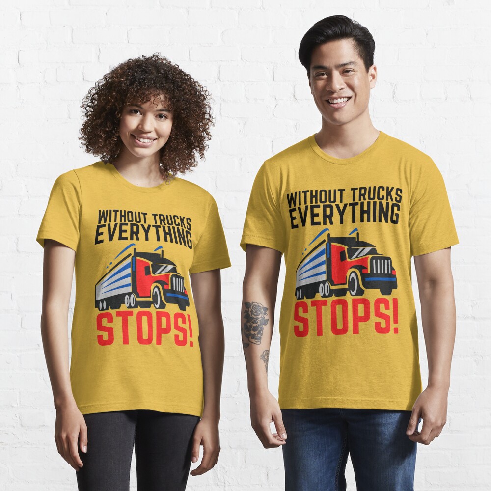 Without Trucks Everything Stops Support Truck Drivers T-Shirt - TeeNavi