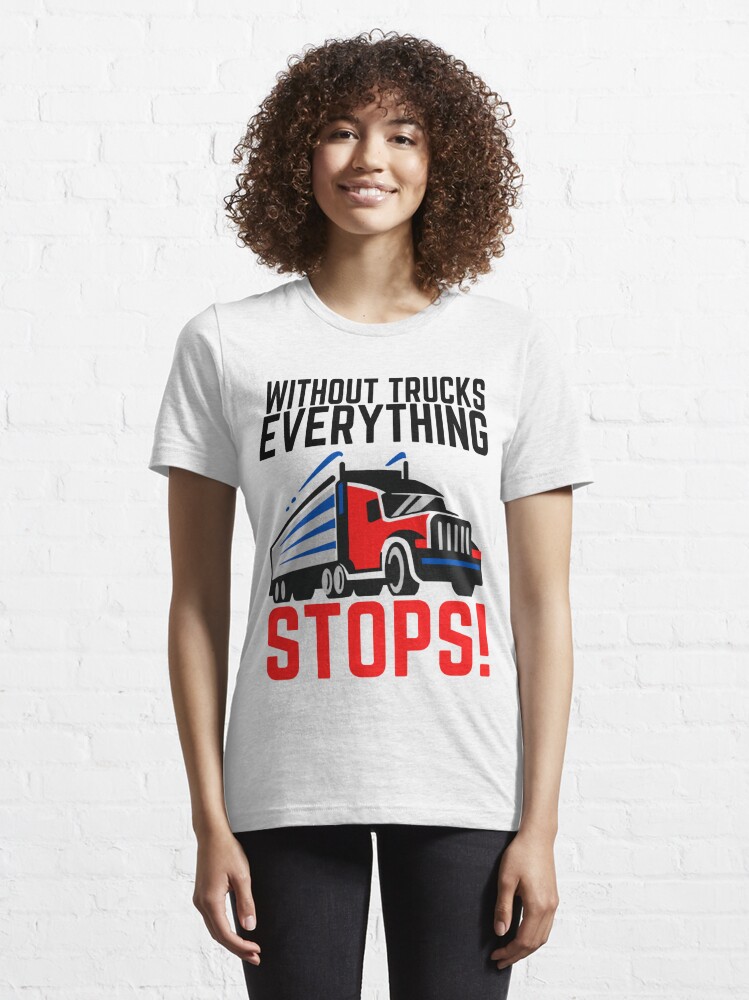 Without Trucks Everything Stops Support Truck Drivers T-Shirt - TeeNavi