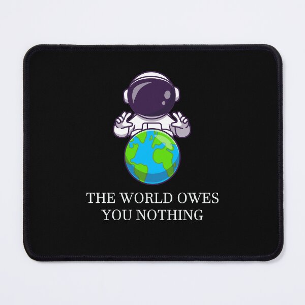 Item preview, The World Owes You Nothing designed and sold by KBcompany.