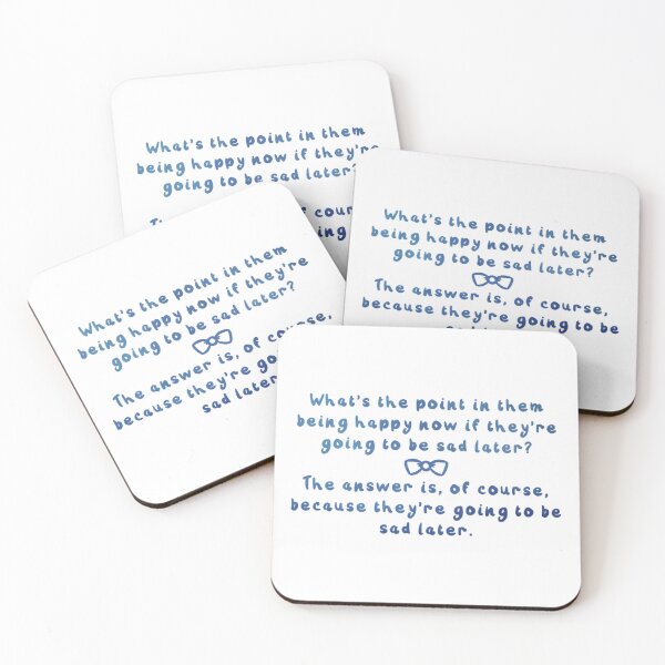 Item preview, Eleventh Doctor Quote - The answer is, of course, because they’re going to be sad later. designed and sold by RadiantDuat.