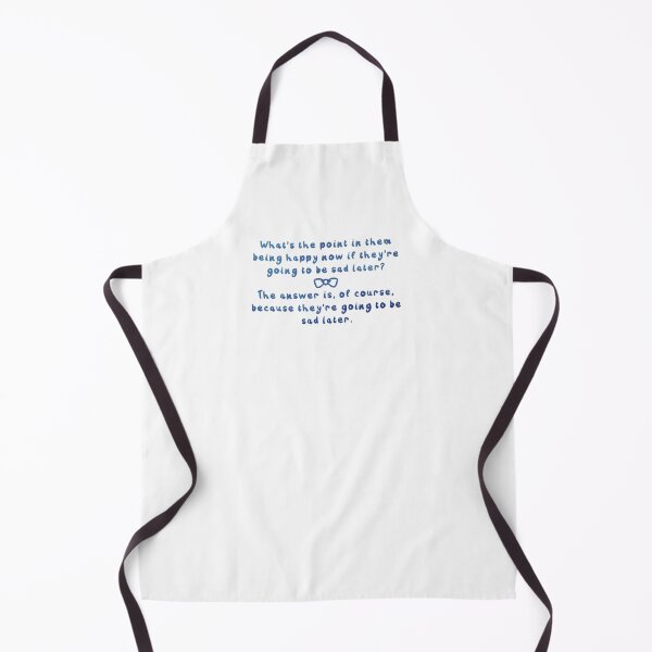 Item preview, Eleventh Doctor Quote - The answer is, of course, because they’re going to be sad later. designed and sold by RadiantDuat.