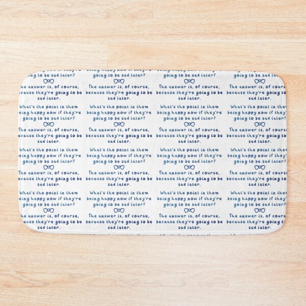Item preview, Eleventh Doctor Quote - The answer is, of course, because they’re going to be sad later. designed and sold by RadiantDuat.