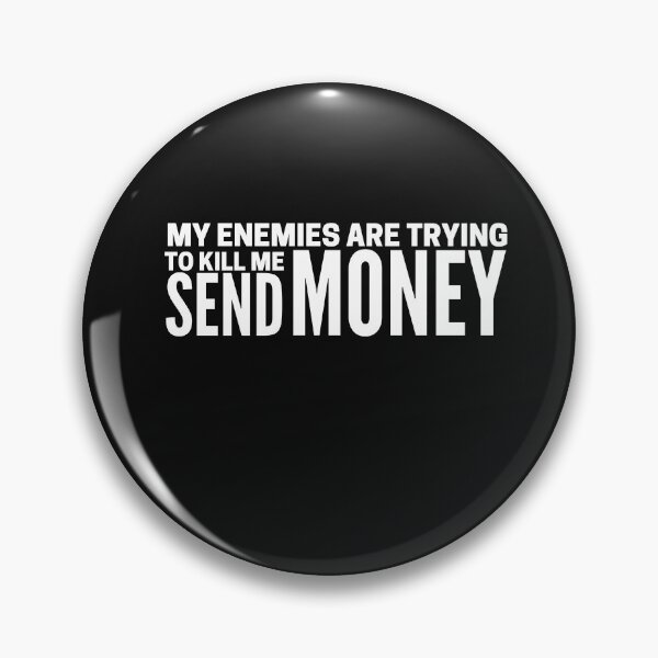 Item preview, My enemies want to kill me send money | Tinder Swindler designed and sold by PurpleAcademy.