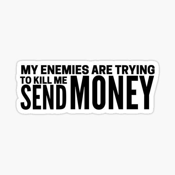 My Enemies Want To Kill Me Send Money Tinder Swindler Sticker By Purpleacademy Redbubble