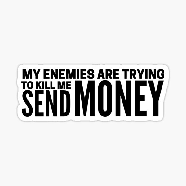 my-enemies-want-to-kill-me-send-money-tinder-swindler-sticker-by