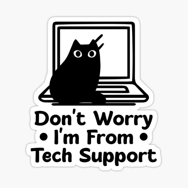 Don't Worry I'm From Tech Support - Cat fixing computer Sticker