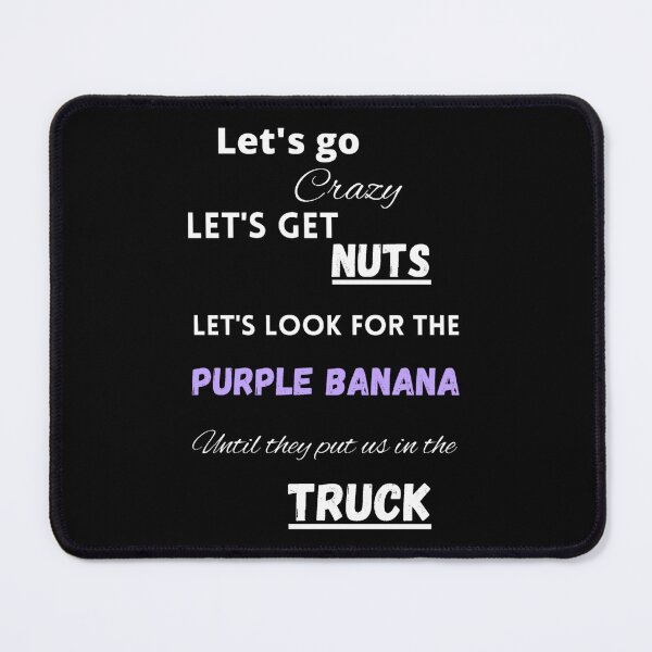 Item preview, Let's go crazy let's get nuts let's looks for the purple banana designed and sold by LukjanovArt.