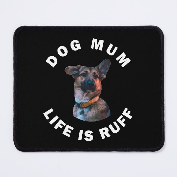 Item preview, German Shepherd Dog Mum Life Is Ruff designed and sold by apuppyfeed.