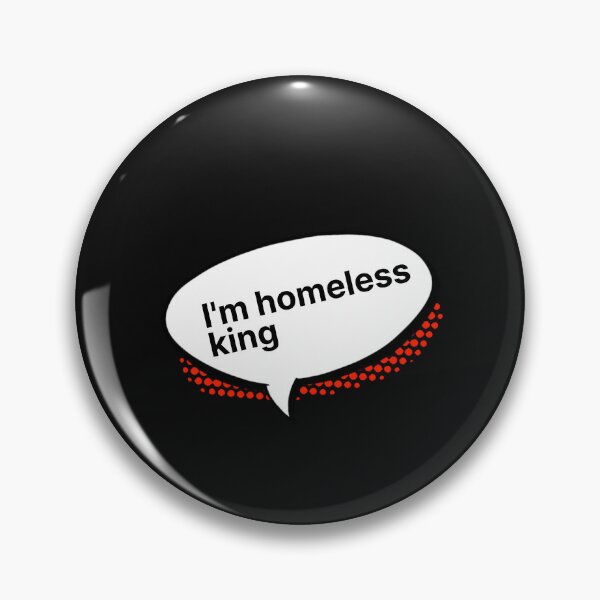 Item preview, I'm homeless king | The Tinder Swindler designed and sold by PurpleAcademy.