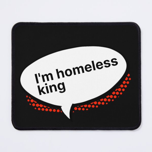 Item preview, I'm homeless king | The Tinder Swindler designed and sold by PurpleAcademy.