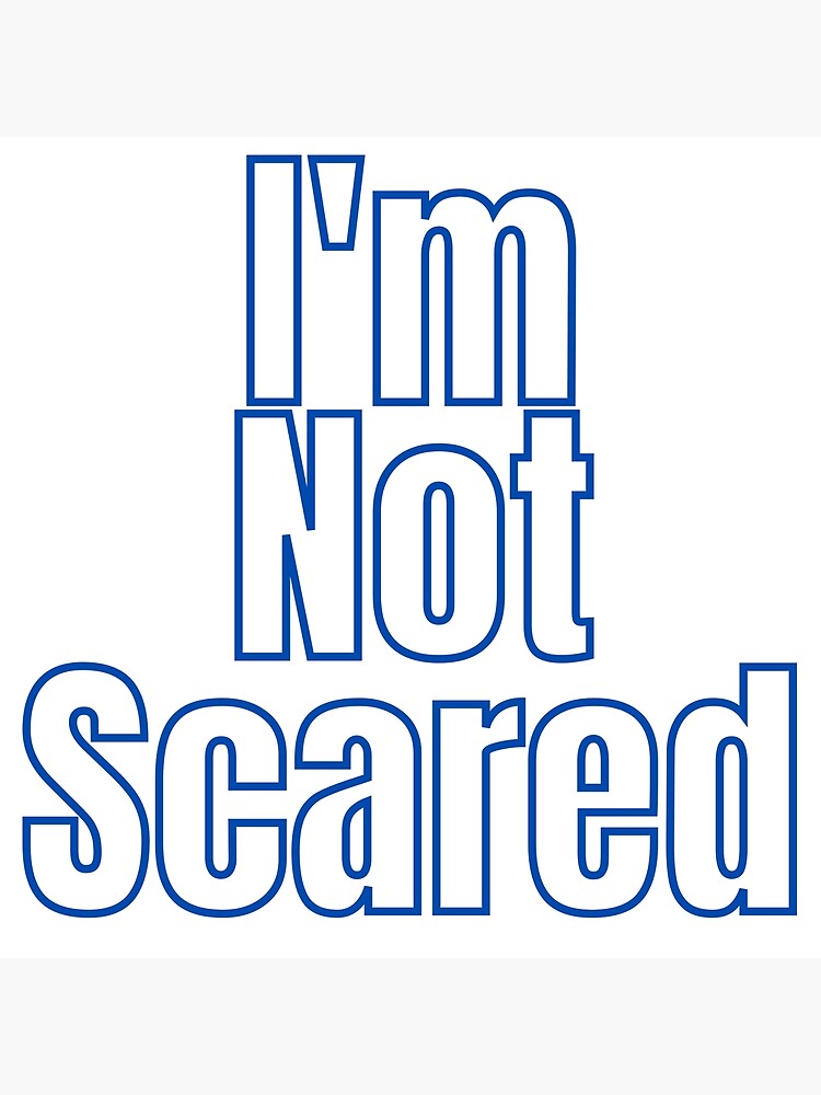 i-m-not-scared-poster-for-sale-by-foundsanity-redbubble