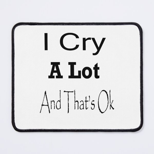 Item preview, I CRY A LOT AND THAT’S OK designed and sold by toufikpromo.