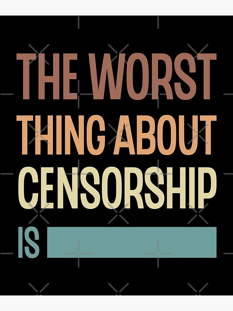 The Worst Thing About Censorship Poster