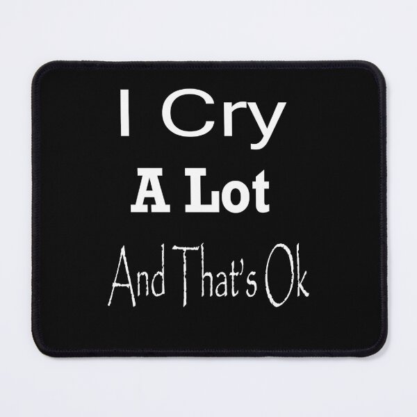 Item preview, I cry a lot and that’s ok designed and sold by toufikpromo.