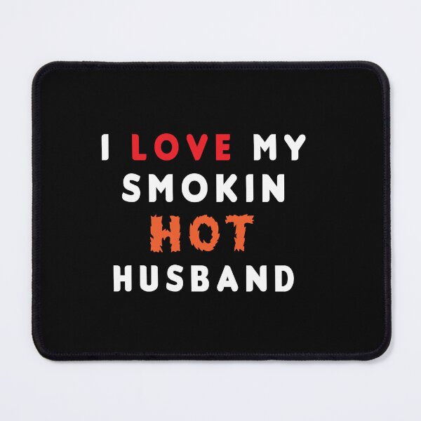 Item preview, I Love My Smokin Hot Husband designed and sold by MIAMI--STORE.