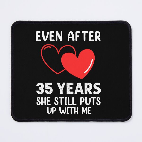 Item preview, Even after 35 Years she still puts up with me designed and sold by Life Shop.