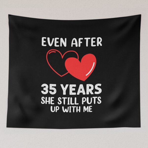 Item preview, Even after 35 Years she still puts up with me designed and sold by Life Shop.