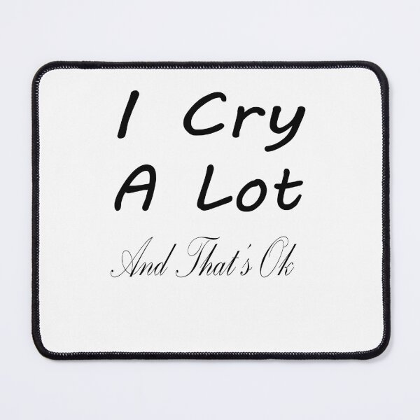 Item preview, I cry a lot and that’s ok designed and sold by toufikpromo.