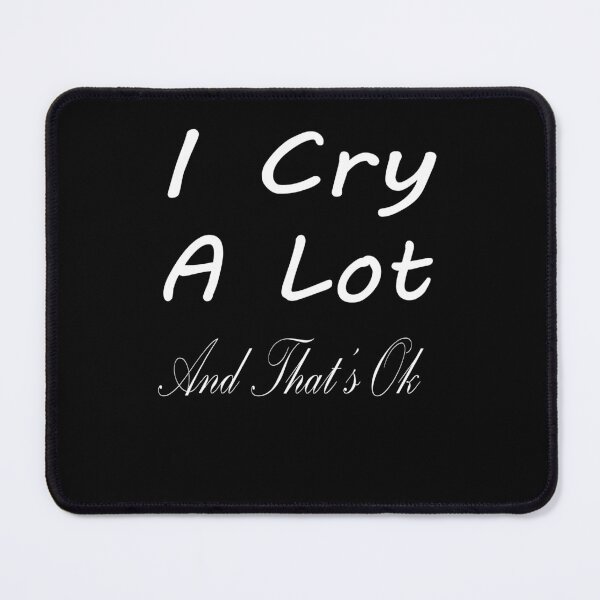 Item preview, I cry a lot and that’s ok designed and sold by toufikpromo.