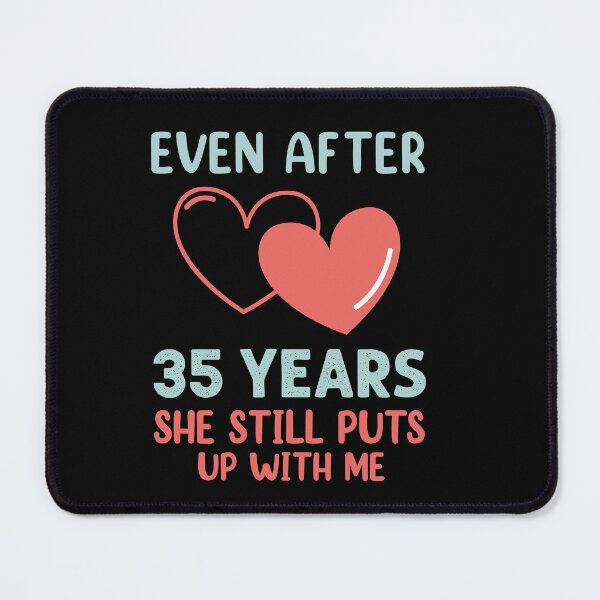 Item preview, Even after 35 Years she still puts up with me designed and sold by Life Shop.