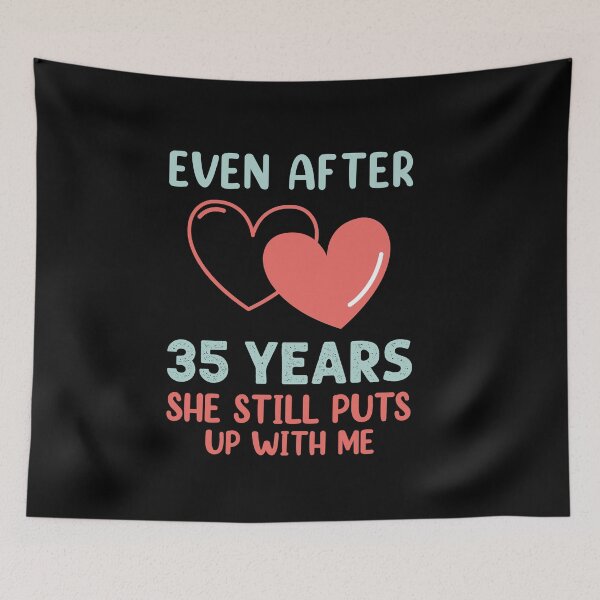 Item preview, Even after 35 Years she still puts up with me designed and sold by Life Shop.