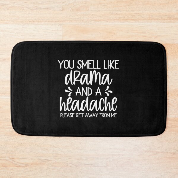 Item preview, You Smell Like Drama & A Headache Please Get Away from Me designed and sold by PeachesMommy.