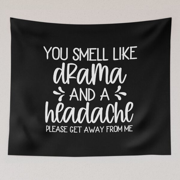 Item preview, You Smell Like Drama & A Headache Please Get Away from Me designed and sold by PeachesMommy.