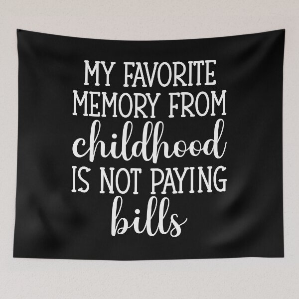 Item preview, My Favorite Memory From Childhood Is Not Paying Bills designed and sold by PeachesMommy.