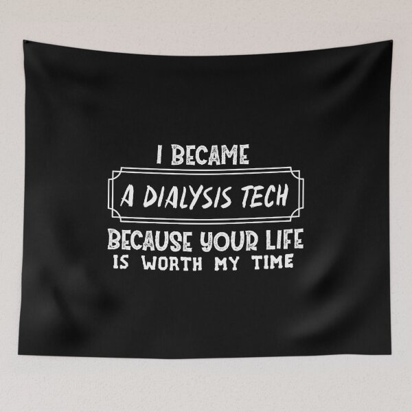 Item preview,  I Became A Dialysis Tech Because Your Life Is Worth My Time designed and sold by Life Shop.