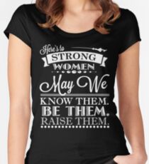 Here's To Strong Women May We Know Them Quote Women's Fitted Scoop T-Shirt