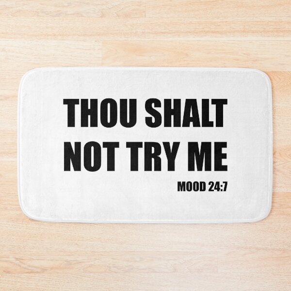 Item preview, Thou Shalt Not Try Me - Mood 24:7 in Black Text designed and sold by RaybenMedia.