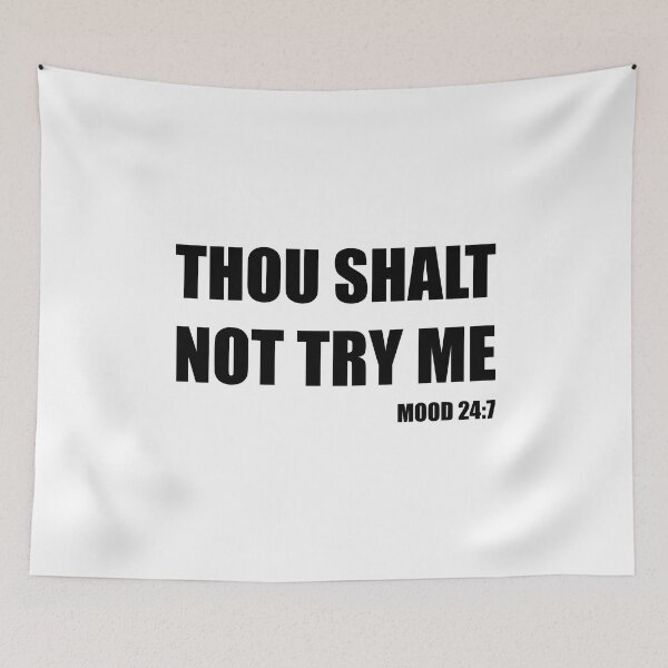 Item preview, Thou Shalt Not Try Me - Mood 24:7 in Black Text designed and sold by RaybenMedia.