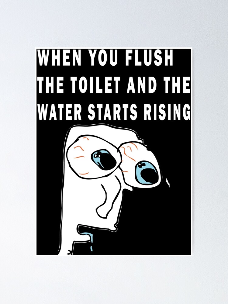 Ill When you flush the toilet and the water starts rising soundcloud Stream  dank funny memes