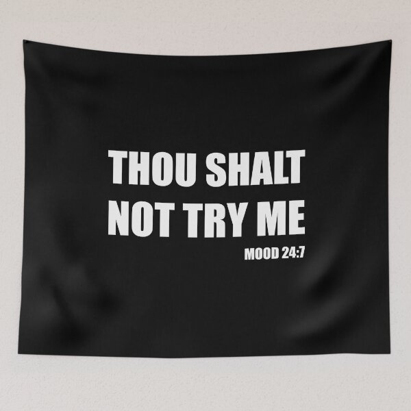 Item preview, Thou Shalt Not Try Me - Mood 24:7 with White Text designed and sold by RaybenMedia.