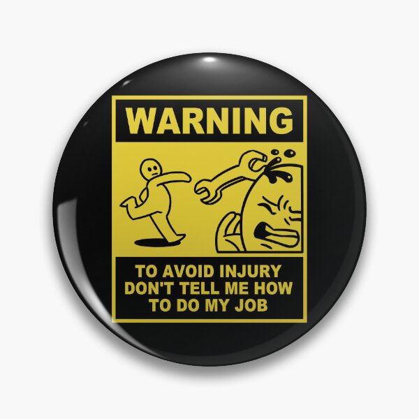 Item preview, To Avoid Injury Don't Tell Me How To Do My Job | Warning designed and sold by Madman Desain.