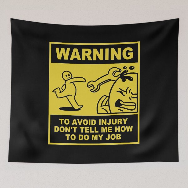 Item preview, To Avoid Injury Don't Tell Me How To Do My Job | Warning designed and sold by Madman Desain.