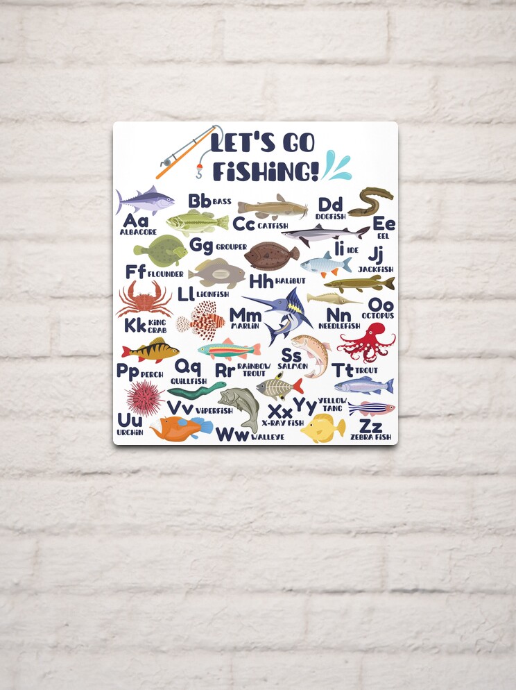 Let's Go Fishing Fish Alphabet, Fish A-Z, Fishing ABC, Outdoorsman Fishing  Alphabet, Fishing Lover | Metal Print