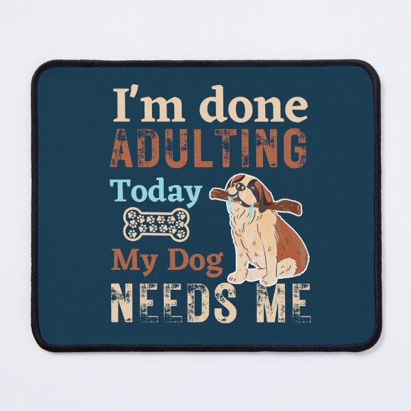 Item preview, I am Done Adulting Today | I love my dog | Dog parent designed and sold by Spiritualish.