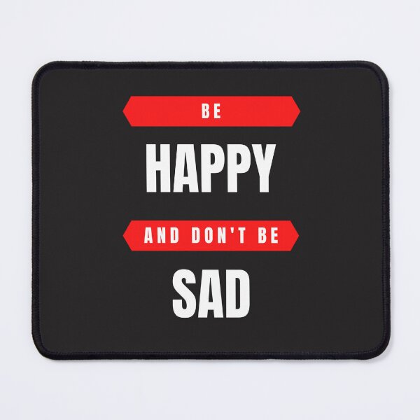 Item preview, Be Happy And Don't Be Sad designed and sold by Diverseideas.