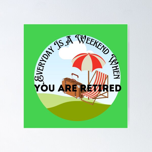 Item preview, Everyday Is A Weekend When You Are Retired designed and sold by salasiya.